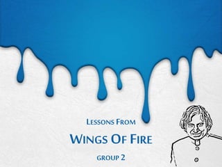 LESSONS FROM
WINGS OF FIRE
GROUP 2
 