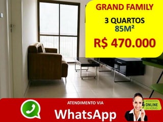 GRAND FAMILY
3 QUARTOS
85M²
R$ 470.000
ATENDIMENTO VIA
WhatsApp
 