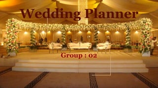 Group : 02
Wedding Planner
 