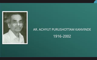AR. ACHYUT PURUSHOTTAM KANVINDE
1916-2002
 