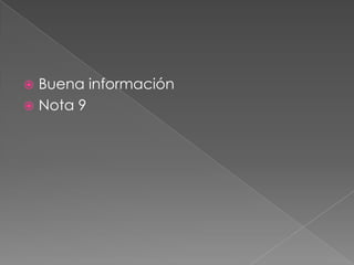  Buena información
 Nota 9
 
