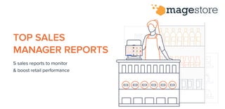 TOP SALES
MANAGER REPORTS
5 sales reports to monitor
& boost retail performance
 