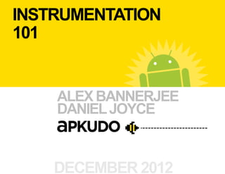 INSTRUMENTATION
101


    ALEX BANNERJEE
    DANIEL JOYCE



    DECEMBER 2012
 