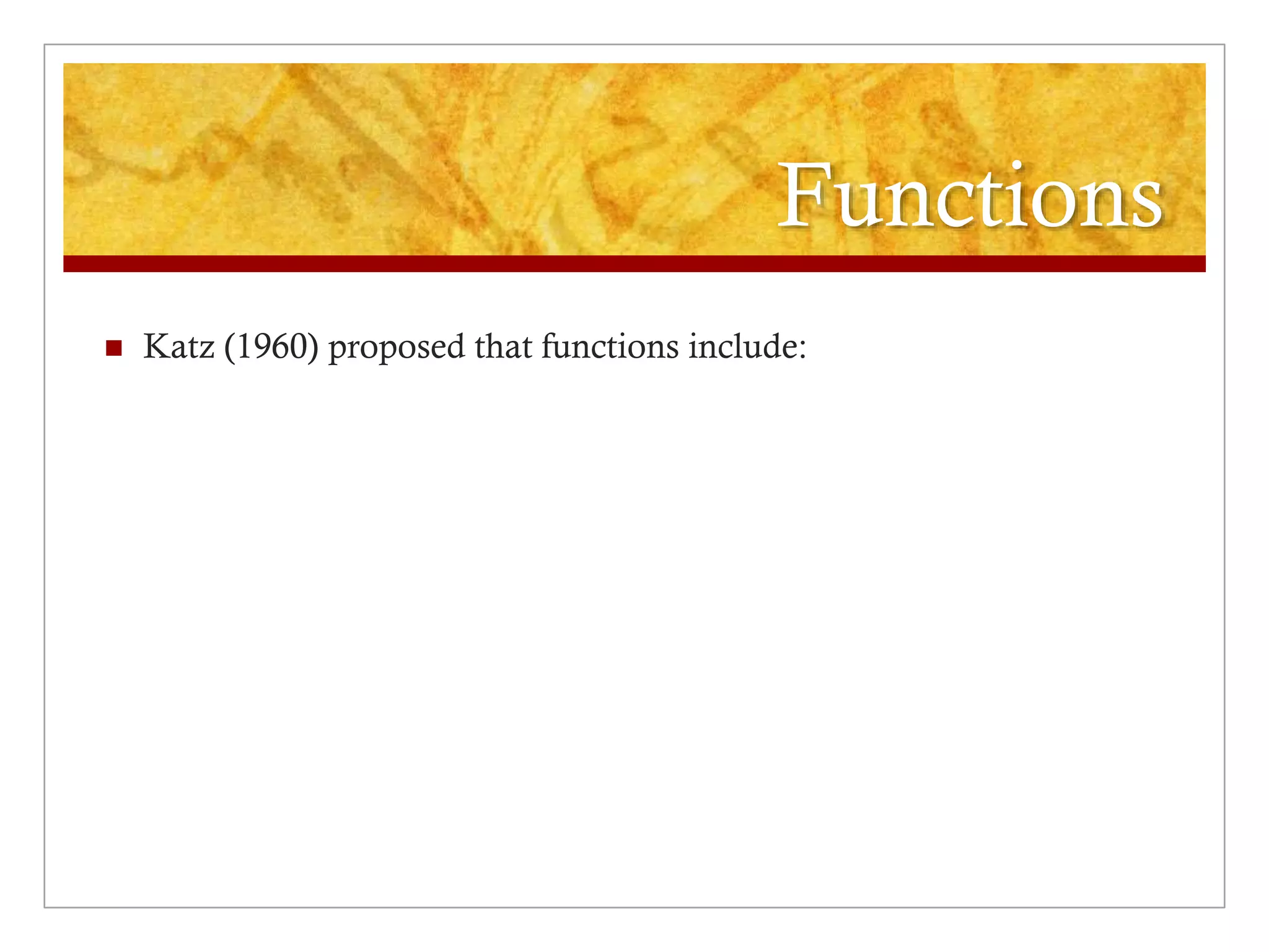 Functions
 Katz (1960) proposed that functions include:
 