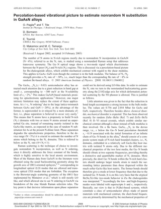 APPLIED PHYSICS LETTERS                                         VOLUME 82, NUMBER 17                                      28 APRIL 2003


Percolation-based vibrational picture to estimate nonrandom N substitution
in GaAsN alloys
         O. Pagesa) and T. Tite
               `
         Institut de Physique, 1 Boulevard Arago, 57078 Metz, France
         D. Bormann
         LPCIA, Rue Souvraz, 62037 Lens, France
                  ´
         E. Tournie
         CRHEA, Rue Gregory, 06560 Valbonne, France
         O. Maksimov and M. C. Tamargo
         City College of New York, New York, New York 1003
         ͑Received 5 August 2002; accepted 14 February 2003͒
         The number of N atoms in N-rich regions mostly due to nonrandom N incorporation in GaAsN
         ͑Nϳ4%͒, referred to as the Nr rate, is studied using a nonstandard Raman setup that addresses
         transverse symmetry. The Ga–N optical range shows a two-mode signal which discriminates
         between the N-poor (Np ) and N-rich (Nr ) regions. This is discussed via a percolation-based picture
         for Be-chalcogenide alloys, which exhibit mechanical contrast with regard to the shear modulus.
         This applies to GaAs–GaN even though the contrast is in the bulk modulus. The balance of Nr /Np
         strength provides a Nr rate of ϳ30%, i.e., much larger than the corresponding Be rate of ϳ4% in
         random Be-based alloys. © 2003 American Institute of Physics. ͓DOI: 10.1063/1.1566801͔
     The GaAs1Ϫx Nx (xϳ0.03) semiconductor alloy has at-               could not be derived using LO-like data. In order to estimate
tracted much attention due to a giant reduction in band gap at         the Nr rate we turn to the nonstandard backscattering geom-
small x, corresponding to ϳ300 meV at the N-solubility                 etry along the ͓110͔-edge axis for which deformation poten-
limit of x s ϳ2%.1 This makes GaAsN-based materials prom-              tial scattering by the TO phonon is allowed. This is justiﬁed
ising for optoelectronic applications.2 However, one major             as follows.
intrinsic limitation may reduce the extent of these applica-                Little attention was given to the fact that the reduction in
tions. At xϾx s N ordering3 due to the large lattice-mismatch          bond length accompanies a strong increase in the bulk modu-
between GaAs and GaN ͑ϳ20%͒, at the advantage of the                   lus. The values are 0.756 and 2.054 Mbar for GaAs and
former, is superceeded in or relayed by a more dramatic ef-            GaN, respectively. Therefore besides above chemical disor-
fect, i.e., phase separation is believed to occur very easily.1        der, mechanical disorder is expected. This has been observed
This means that N atoms have a propensity to build N-rich              recently for random ZnSe–BeSe ͑Ref. 7͒ and ZnTe–BeTe
(Nr -͒ domains with two or more N atoms around an unper-               ͑Ref. 8͒ II–VI mixed crystals, which exhibit similar me-
turbed Ga site, instead of remaining mainly isolated in the            chanical contrast although a shear instead of bulk modulus is
GaAs-like matrix, as expected in the case of random N sub-             then involved. On a Be basis, GaAs1Ϫx Nx in the device
stitution for As at the present N-dilute limit. Phase separation       range, i.e., x below the Ga–N bond percolation threshold
degrades the optoelectronic properties, therefore in the de-           x c ϳ0.19 associated with the initial formation of an inﬁnite
vice range ͑Nϳ3%͒ it is crucial to estimate the number of N            chain of Ga–N bonds in the alloy,9 should consist of a com-
atoms which belong to the Nr domains. This is referred to              posite system made of N-rich hard bounded clusters, i.e., Nr
below as the Nr rate (0рNr р1).                                        domains, embedded in a relatively soft GaAs-like host ma-
     Raman scattering is the technique of choice to investi-           trix with isolated N atoms only. Due to the different me-
gate nonrandom N incorporation, as well as N ordering,                 chanical properties of the two host media, the Ga–N bonds
since it directly addresses the force constant of the bonds,           should vibrate at two separate frequencies, providing thereby
which is highly sensitive to the local atomic environment.             a distinctive and quantiﬁable marker of Nr domains. More
Most of the Raman data from GaAsN in the literature were               precisely, the short Ga–N bonds within the N-rich hard clus-
obtained using the usual backscattering geometry along the             ters should undergo larger tensile strain to match the sur-
growth axis of ͑001͒-oriented epilayers,4 – 6 corresponding to         rounding lattice parameter than those dispersed within the
longitudinal optical ͑LO͒ modes that are allowed and trans-            much softer GaAs-like host matrix. The former bonds should
verse optical ͑TO͒ modes that are forbidden. The exception             therefore give a mode at lower frequency than that due to the
is the Brewster-angle scattering geometry of the ͑001͒ face            isolated Ga–N bonds. It is on this very basis that the atypical
implemented by Mintairov et al.,3 which is still mostly LO             Be͑Se,Te͒-like two-mode behavior in Zn–Be chalcogenides
like, and which allowed one to see N ordering in GaAsN via             was interpreted.7,8 Accordingly the low- and high-frequency
breakdown of the zinc blende Raman selection rules. The                modes were labeled with superscripts h and s, respectively.
key point is that decisive information upon phase separation           Basically, our view is that in ͑N,Be͒-based systems, which
                                                                       constitute a class of semiconductor alloys made of parent
a͒
 Author to whom correspondence should be addressed; electronic mail:   materials with mechanical contrast, the short-bond frequen-
 pages@ipc.sciences.univ-metz.fr                                       cies are primarily determined by the mechanical properties of

0003-6951/2003/82(17)/2808/3/$20.00                           2808                                © 2003 American Institute of Physics
 Downloaded 21 Apr 2003 to 128.118.112.221. Redistribution subject to AIP license or copyright, see http://ojps.aip.org/aplo/aplcr.jsp
 