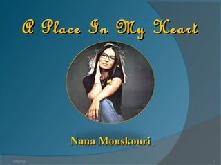 1
A Place In My HeartA Place In My Heart
Nana MouskouriNana Mouskouri
07/07/13
 