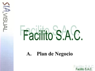 Facilito SAC - Plan de Negocio
A. Plan de Negocio
 