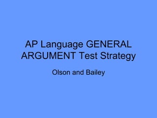 AP Language GENERAL ARGUMENT Test Strategy Olson and Bailey 
