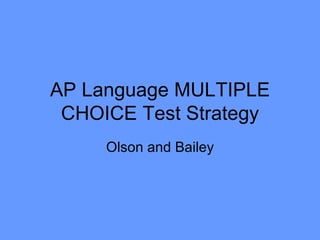 AP Language MULTIPLE CHOICE Test Strategy Olson and Bailey 