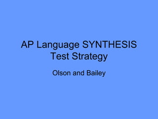 AP Language SYNTHESIS Test Strategy Olson and Bailey 