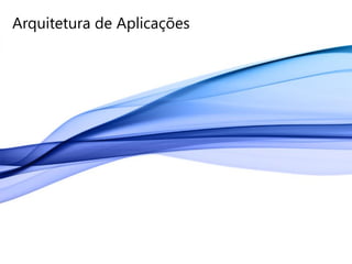Arquitetura de Aplicações
 