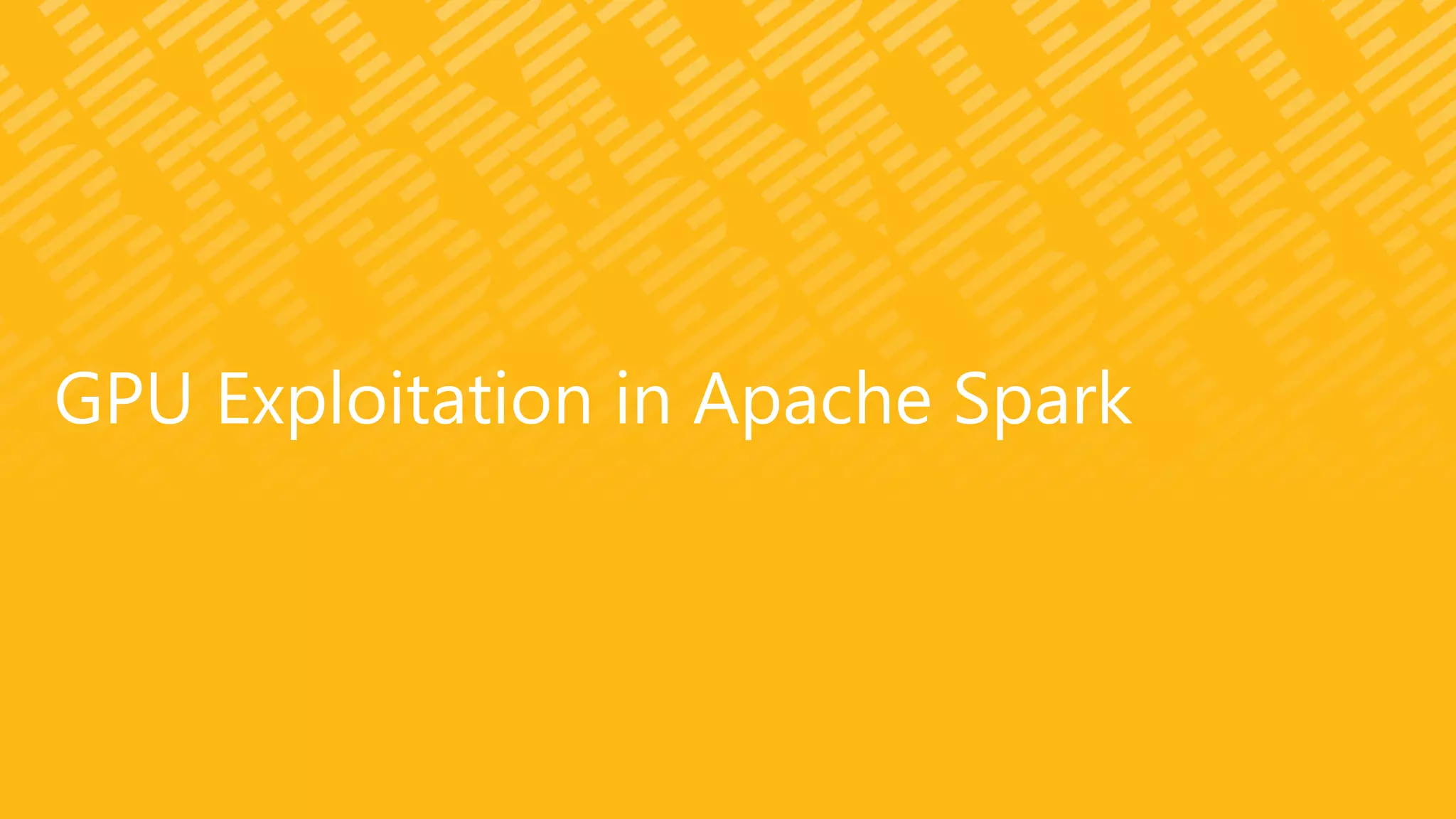 GPU Exploitation in Apache Spark
 