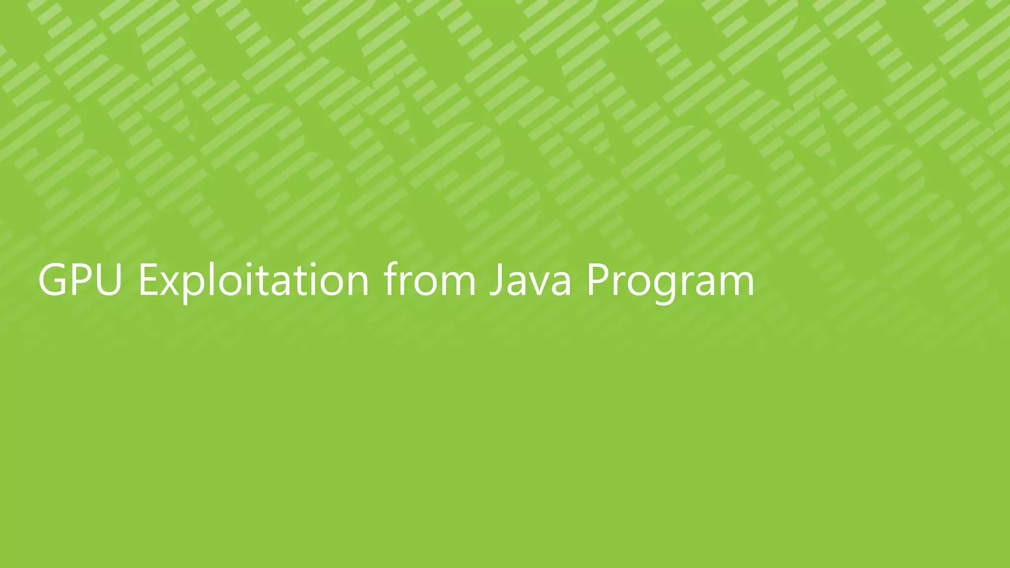 GPU Exploitation from Java Program
 