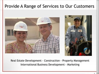 Provide A Range of Services to Our Customers
Real Estate Development - Construction - Property Management
International Business Development - Marketing
9
 
