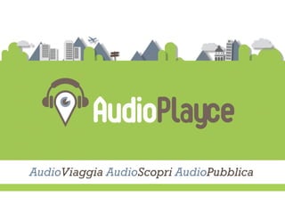 AudioViaggia AudioScopri AudioPubblica
 