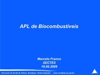 APL de Biocombustíveis Marcelo Franco SECTES 19.06.2009 