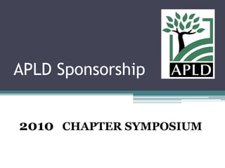 APLD Sponsorship 2010   CHAPTER SYMPOSIUM  