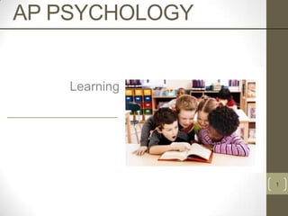AP PSYCHOLOGY

Learning

1

 