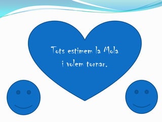 Tots estimem la Mola
   i volem tornar.
 