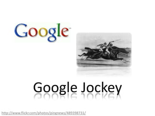 Google Jockeyhttp://www.flickr.com/photos/pingnews/489398731/