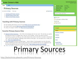 Primary Sourceshttp://katiechristo.pbworks.com/Primary+Sources