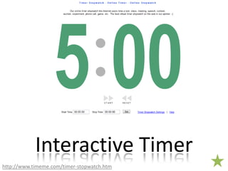 Interactive Timerhttp://www.timeme.com/timer-stopwatch.htm