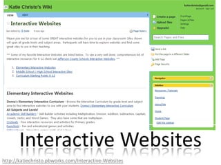 Interactive Websiteshttp://katiechristo.pbworks.com/Interactive-Websites
