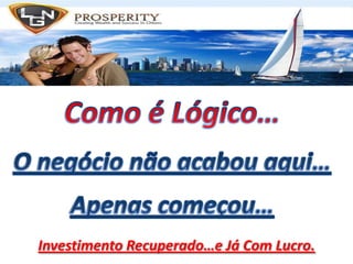Como é Lógico…O negócio não acabou aqui…Apenas começou…Investimento Recuperado…e Já Com Lucro.