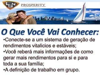 O Que Você Vai Conhecer:Conecte-se a um sistema de geração de rendimentosvitalicios e estáveis;