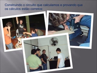 Construindo o circuito que calculamos e provando que os cálculos estão corretos: 