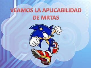VEAMOS LA APLICABILIDADDE MRTAS