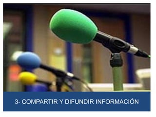 3- COMPARTIR Y DIFUNDIR INFORMACIÓN
 
