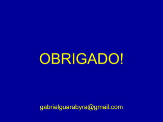 OBRIGADO!
gabrielguarabyra@gmail.com

 