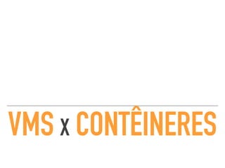 VMS X CONTÊINERES
 
