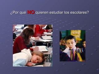 ¿Por qué  NO  quieren estudiar los escolares? 