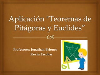 Profesores: Jonathan Briones
Kevin Escobar
 