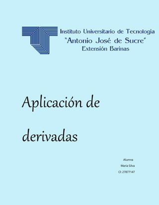 Aplicación de
derivadas
Alumna
María Silva
Cl: 27877147
 