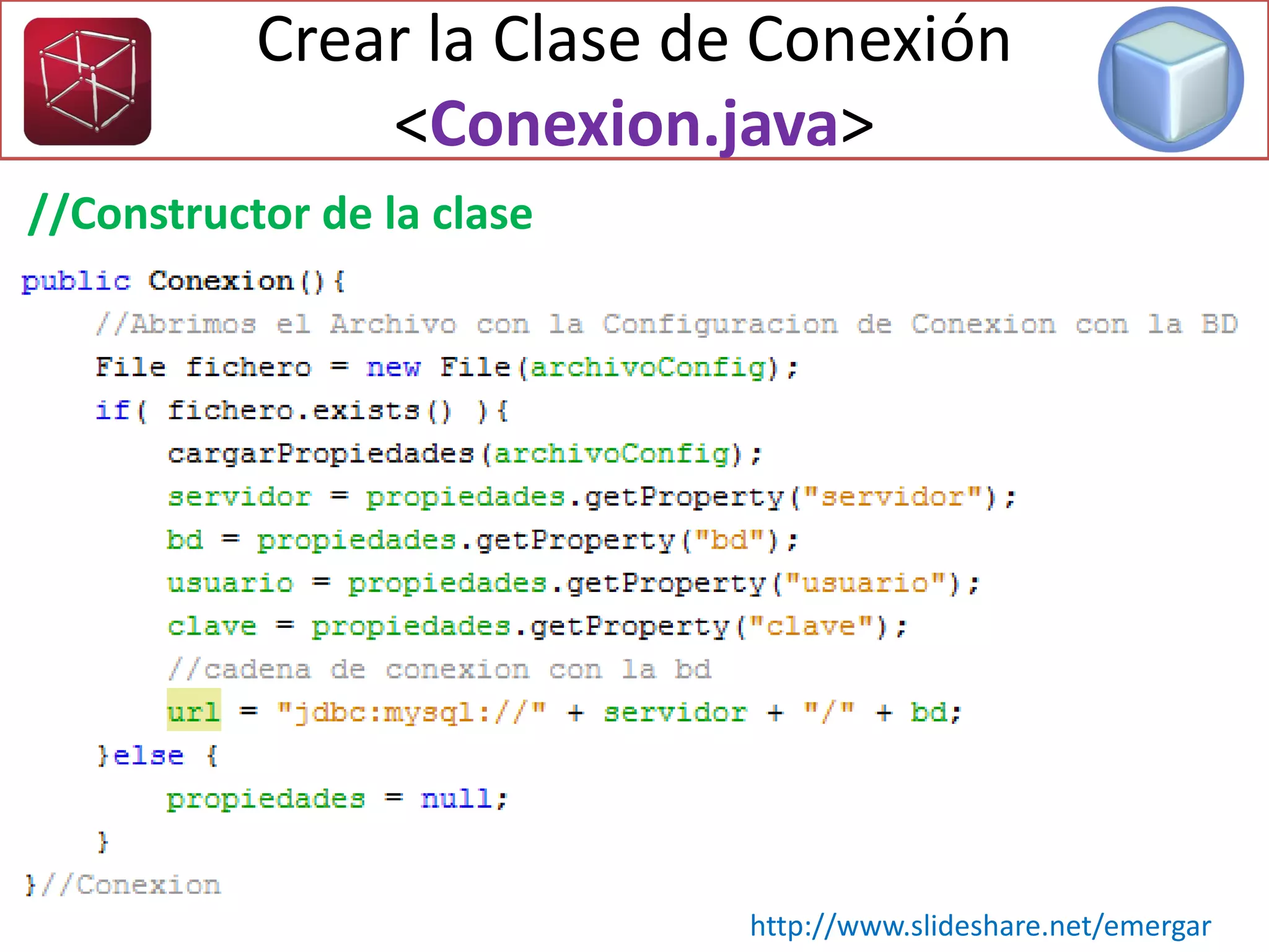 Crear la Clase de Conexión
<Conexion.java>
//Constructor de la clase
http://www.slideshare.net/emergar
 
