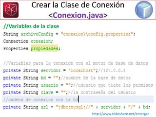 Crear la Clase de Conexión
<Conexion.java>
//Variables de la clase
http://www.slideshare.net/emergar
 