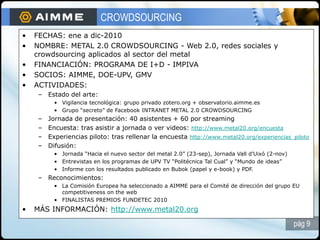 CROWDSOURCING
•   FECHAS: ene a dic-2010
•   NOMBRE: METAL 2.0 CROWDSOURCING - Web 2.0, redes sociales y
    crowdsourcing...