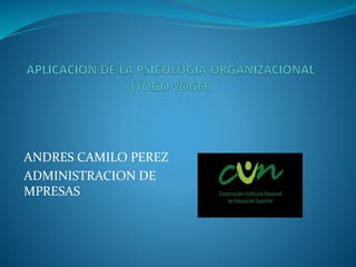 ANDRES CAMILO PEREZ
ADMINISTRACION DE
MPRESAS
 