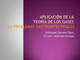 Anthuanet Corcuera Tapia
III Ciclo – Nutrición Humana
EN PROBLEMAS GASTROINTESTINALES
 