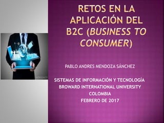 PABLO ANDRES MENDOZA SÁNCHEZ
SISTEMAS DE INFORMACIÓN Y TECNOLOGÍA
BROWARD INTERNATIONAL UNIVERSITY
COLOMBIA
FEBRERO DE 2017
 