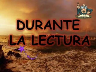 DURANTE
LA LECTURA
 