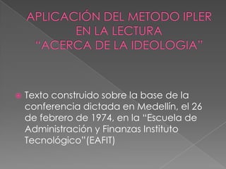    Texto construido sobre la base de la
    conferencia dictada en Medellín, el 26
    de febrero de 1974, en la “Escuela de
    Administración y Finanzas Instituto
    Tecnológico”(EAFIT)
 