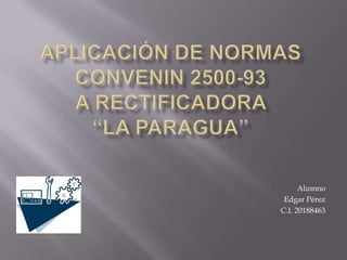 Alumno
Edgar Pérez
C.I. 20188463
 