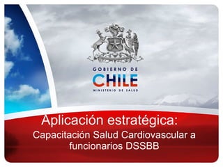 Aplicación estratégica:  Capacitación Salud Cardiovascular a funcionarios DSSBB 