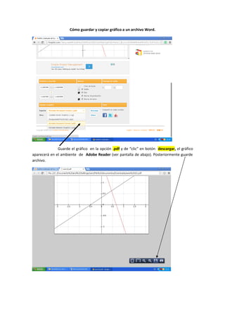 Cómo guardar y copiar gráfico a un archivo Word.
Guarde el gráfico en la opción .pdf y de “clic” en botón descargar, el gráfico
aparecerá en el ambiente de Adobe Reader (ver pantalla de abajo). Posteriormente guarde
archivo.
 
