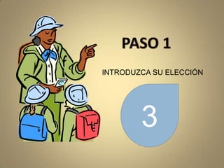 PASO 1INTRODUZCA SU ELECCIÓN3