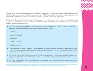 19
)
Ausubel decía: “El factor más importante que influye en el aprendizaje es lo que el aprendiente ya sabe. Averígüese esto
y enséñese consecuentemente.” (Ausubel-Novak-Hanesian: 1983) Según Ausubel lo que sabe el educando, no se limita
únicamente a información teórica, sino también a la que se adquiere a través de la experiencia.
En base al fundamento de Ausubel de que el educando debe poseer los conocimientos previos adecuados para poder
acceder a los conocimientos nuevos, es necesario diseñar estrategias metodológicas que permitan activar los conceptos
previos. Veamos algunos ejemplos6
:
Para iniciar el aprendizaje del Estado: ¿Recuerdan cuándo han oído hablar del Estado?, ¿qué han escuchado?
Señalen en la siguiente lista, a qué creen que se refiere la palabra Estado:
- Gobierno
- Diputado o diputada
- Instituciones
- Alcaldesa o alcalde
- Todas las anteriores
Cuando se empiece a trabajar la temática de los Derechos de la Niñez: Escriban dos derechos que tengan las niñas
y los niños. ¿Conocen niños y niñas que estén sufriendo por la pobreza? Piensen en ellos unos segundos. ¿Cómo
creen que es su vida?
Para abordar el tema del calentamiento global: ¿Qué se les imagina que es el calentamiento global?, ¿qué creen
que pasaría si algún día el clima del planeta se vuelve muy caliente?, ¿cómo afectaría a las personas?
Para iniciar el aprendizaje de las estrellas: Escriban tres cosas que sepan de las estrellas. ¿De qué creen que están
hechas las estrellas?
6 Los ejemplos fueron tomados de algunas láminas desplegables de la Caja para Aprender del Mundo y de la Vida. OEI. 2010.
 